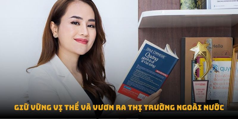 Giữ vững vị thế và vươn ra thị trường ngoài nước