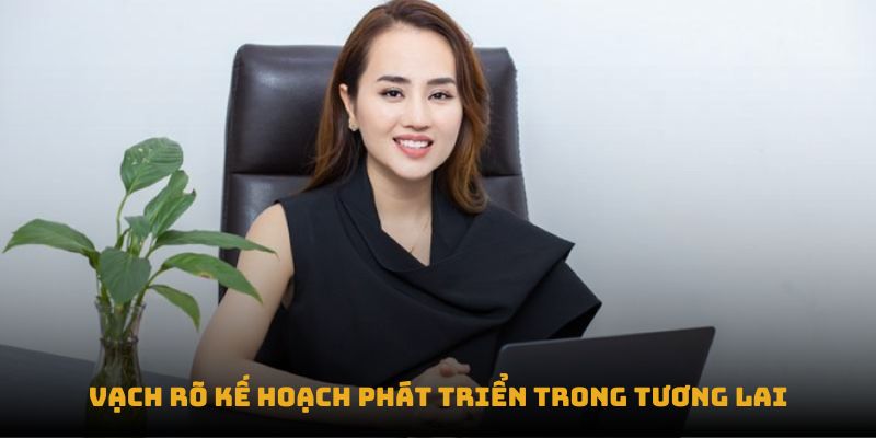 Vạch rõ kế hoạch phát triển trong tương lai