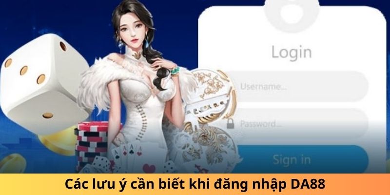 Các yếu tố lưu tâm khi đăng nhập DA88