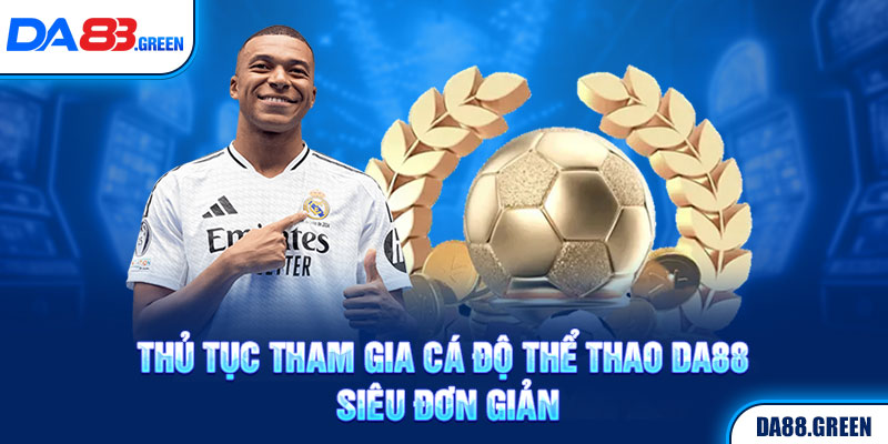 Thủ tục tham gia cá độ thể thao da88 siêu đơn giản