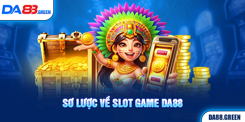 Sơ lược về slot game DA88