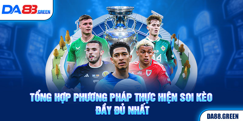 Tổng hợp phương pháp thực hiện soi kèo đầy đủ nhất