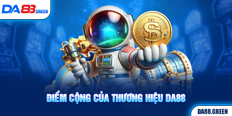 Điểm cộng của thương hiệu Da88