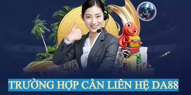 Trường hợp khách hàng cần liên hệ với nhà cái trực tuyến