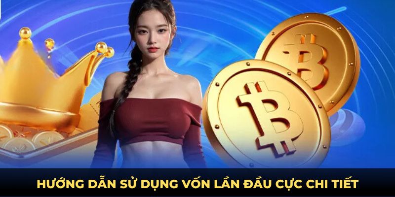 Hướng dẫn sử dụng vốn lần đầu cực chi tiết