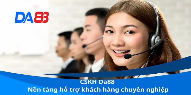 DA88 sở hữu CSKH chu đáo, tận tình