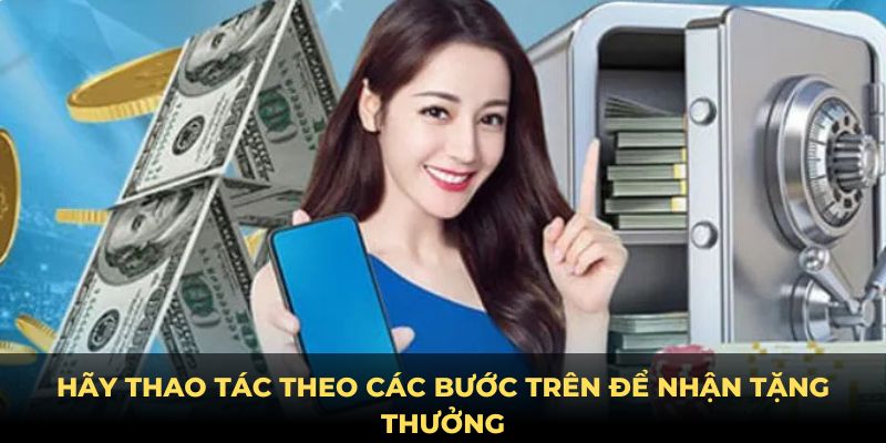 Hãy thao tác theo các bước trên để nhận tặng thưởng