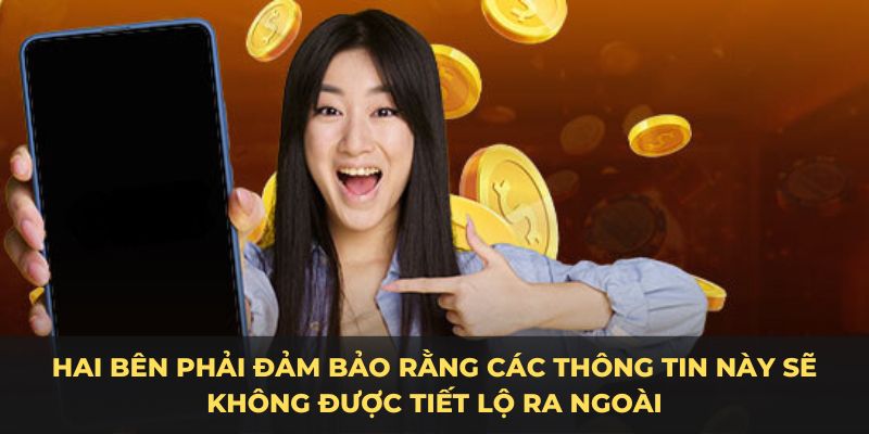 Hai bên phải đảm bảo rằng các thông tin này sẽ không được tiết lộ